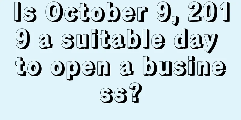 Is October 9, 2019 a suitable day to open a business?