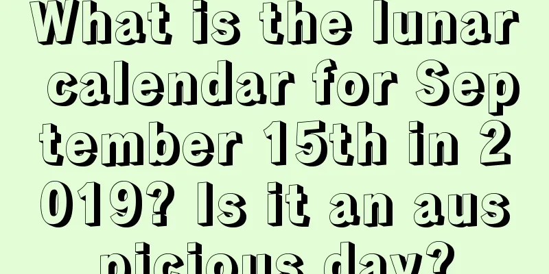 What is the lunar calendar for September 15th in 2019? Is it an auspicious day?