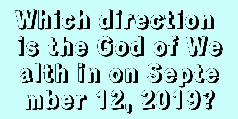 Which direction is the God of Wealth in on September 12, 2019?
