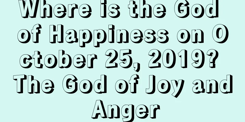 Where is the God of Happiness on October 25, 2019? The God of Joy and Anger