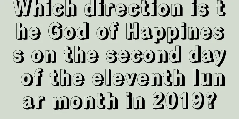 Which direction is the God of Happiness on the second day of the eleventh lunar month in 2019?