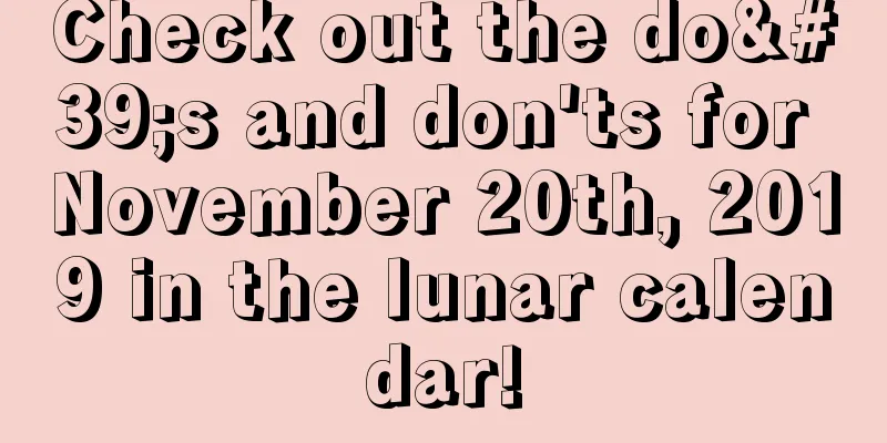 Check out the do's and don'ts for November 20th, 2019 in the lunar calendar!