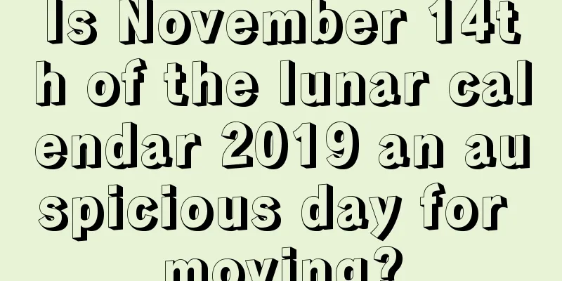 Is November 14th of the lunar calendar 2019 an auspicious day for moving?