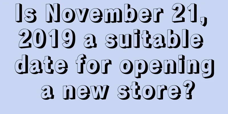 Is November 21, 2019 a suitable date for opening a new store?