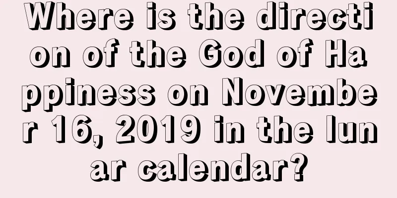 Where is the direction of the God of Happiness on November 16, 2019 in the lunar calendar?