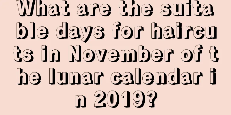What are the suitable days for haircuts in November of the lunar calendar in 2019?