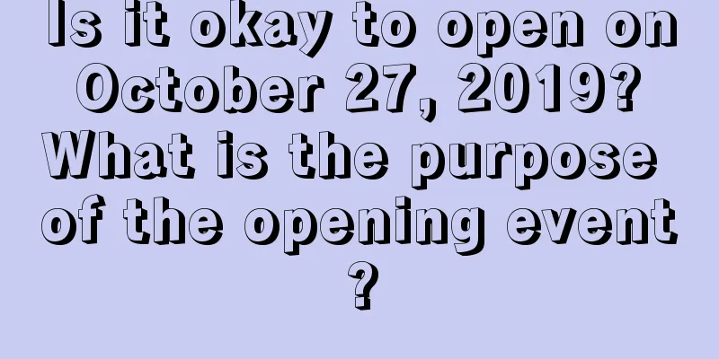 Is it okay to open on October 27, 2019? What is the purpose of the opening event?