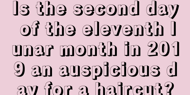 Is the second day of the eleventh lunar month in 2019 an auspicious day for a haircut?