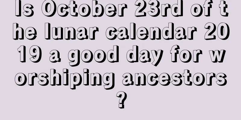 Is October 23rd of the lunar calendar 2019 a good day for worshiping ancestors?