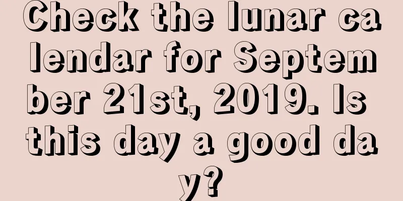 Check the lunar calendar for September 21st, 2019. Is this day a good day?