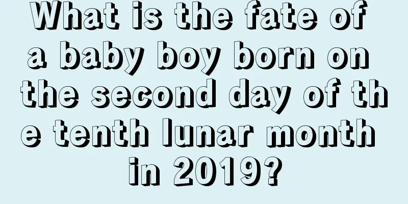 What is the fate of a baby boy born on the second day of the tenth lunar month in 2019?
