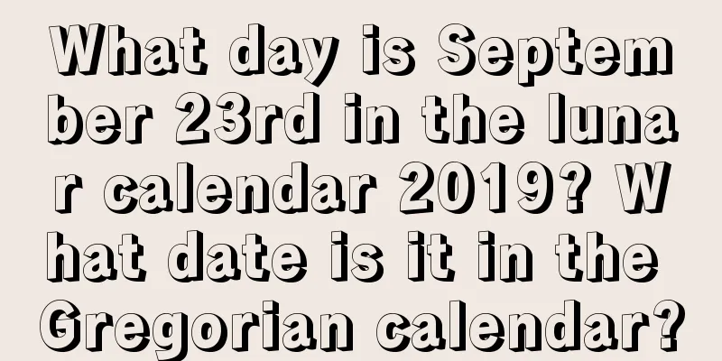 What day is September 23rd in the lunar calendar 2019? What date is it in the Gregorian calendar?