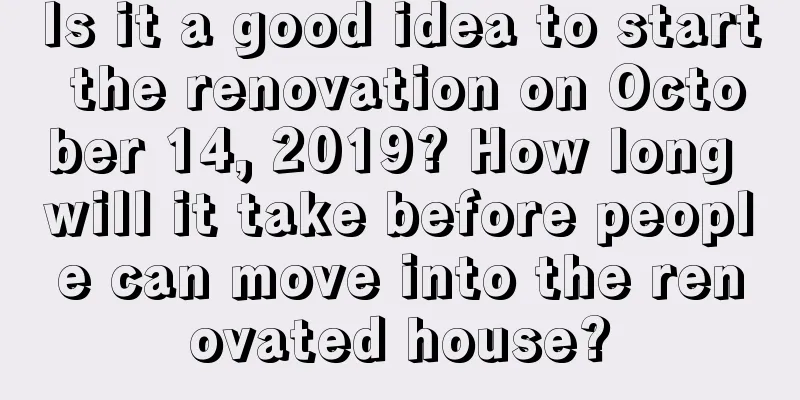 Is it a good idea to start the renovation on October 14, 2019? How long will it take before people can move into the renovated house?