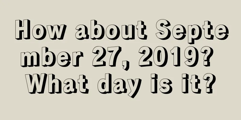 How about September 27, 2019? What day is it?