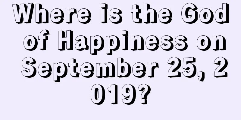 Where is the God of Happiness on September 25, 2019?