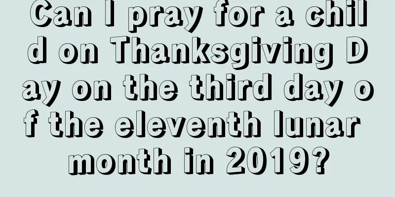 Can I pray for a child on Thanksgiving Day on the third day of the eleventh lunar month in 2019?
