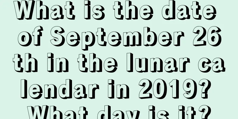 What is the date of September 26th in the lunar calendar in 2019? What day is it?