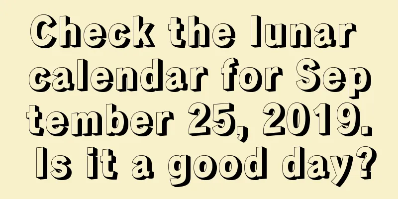 Check the lunar calendar for September 25, 2019. Is it a good day?