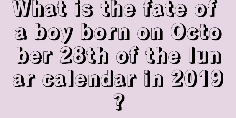 What is the fate of a boy born on October 28th of the lunar calendar in 2019?