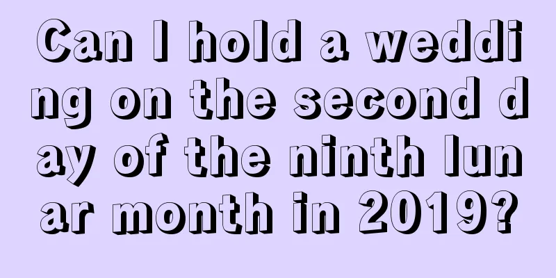 Can I hold a wedding on the second day of the ninth lunar month in 2019?