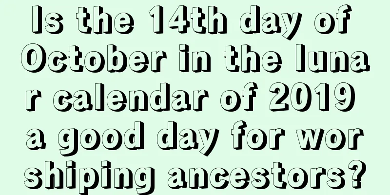 Is the 14th day of October in the lunar calendar of 2019 a good day for worshiping ancestors?