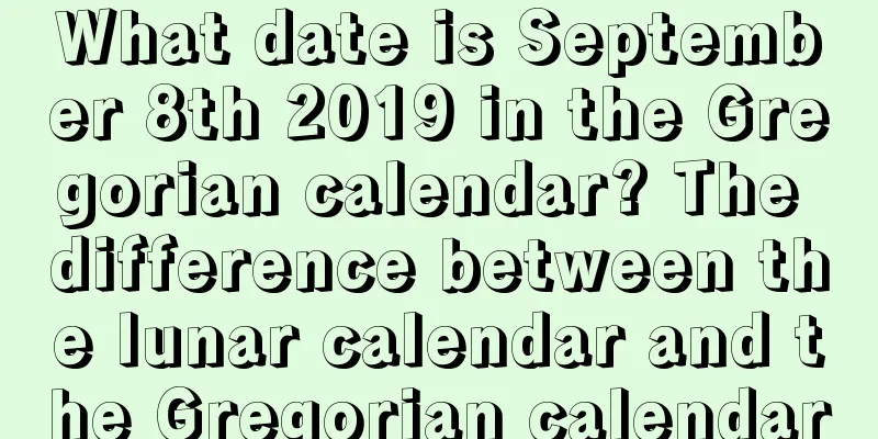 What date is September 8th 2019 in the Gregorian calendar? The difference between the lunar calendar and the Gregorian calendar