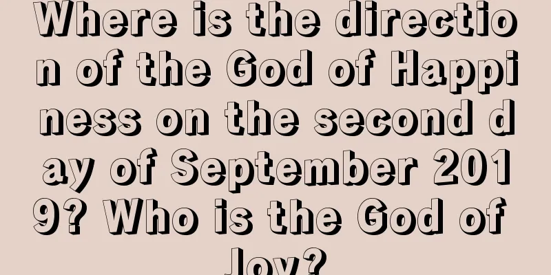 Where is the direction of the God of Happiness on the second day of September 2019? Who is the God of Joy?