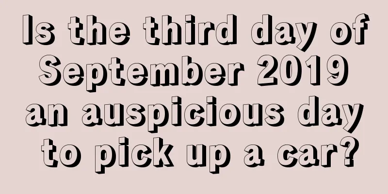 Is the third day of September 2019 an auspicious day to pick up a car?
