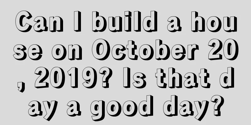 Can I build a house on October 20, 2019? Is that day a good day?