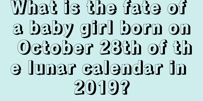 What is the fate of a baby girl born on October 28th of the lunar calendar in 2019?