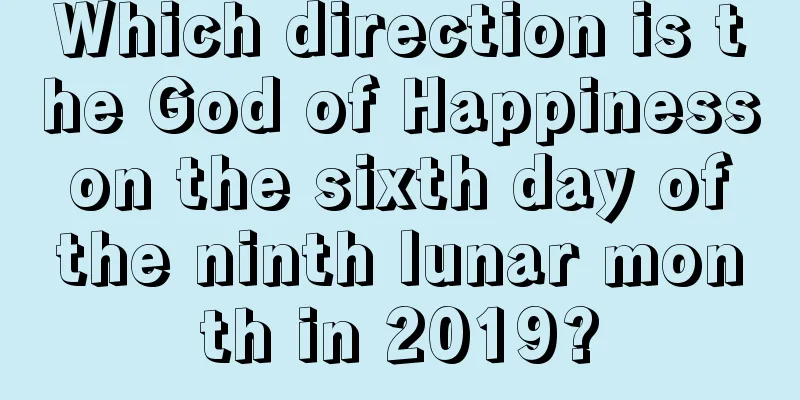 Which direction is the God of Happiness on the sixth day of the ninth lunar month in 2019?