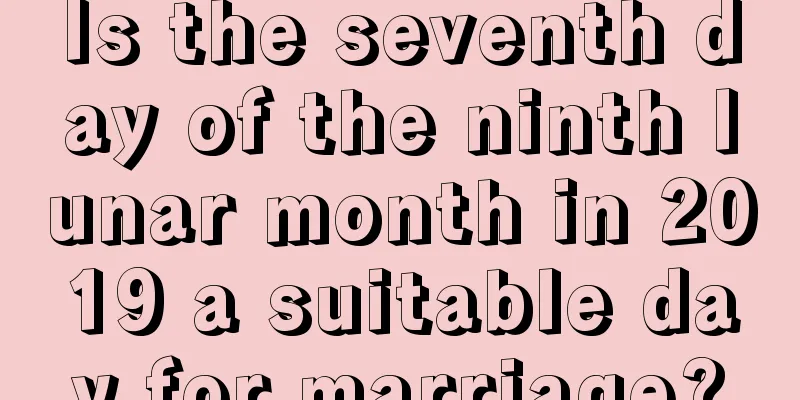 Is the seventh day of the ninth lunar month in 2019 a suitable day for marriage?