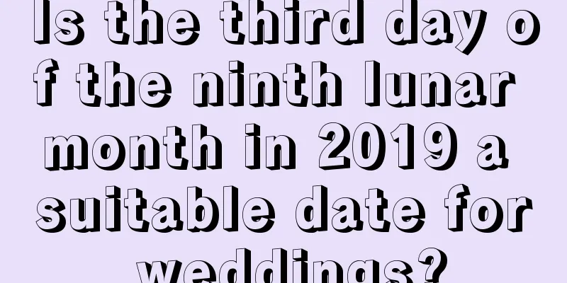Is the third day of the ninth lunar month in 2019 a suitable date for weddings?