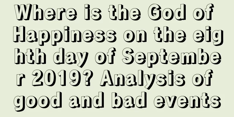 Where is the God of Happiness on the eighth day of September 2019? Analysis of good and bad events