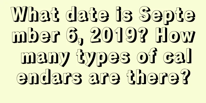 What date is September 6, 2019? How many types of calendars are there?