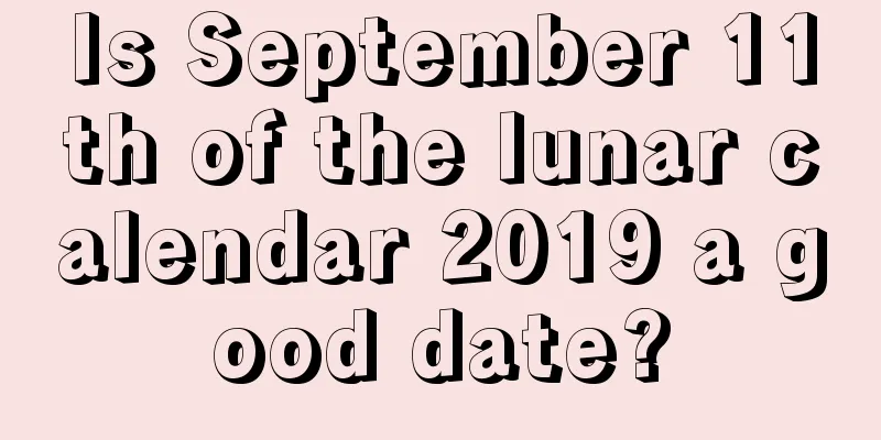 Is September 11th of the lunar calendar 2019 a good date?