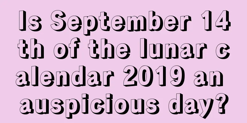 Is September 14th of the lunar calendar 2019 an auspicious day?
