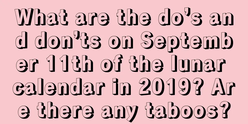 What are the do’s and don’ts on September 11th of the lunar calendar in 2019? Are there any taboos?