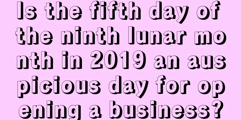 Is the fifth day of the ninth lunar month in 2019 an auspicious day for opening a business?