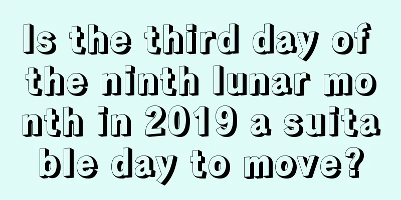 Is the third day of the ninth lunar month in 2019 a suitable day to move?