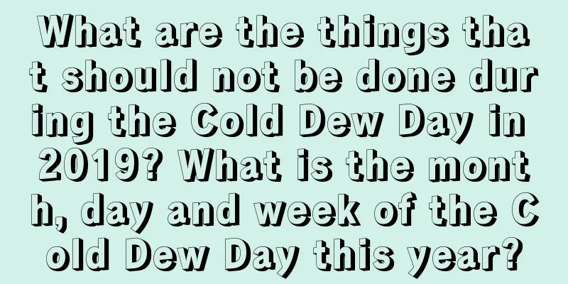 What are the things that should not be done during the Cold Dew Day in 2019? What is the month, day and week of the Cold Dew Day this year?