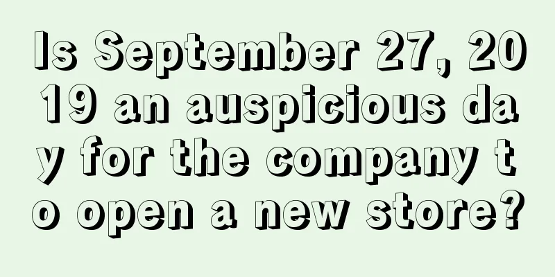 Is September 27, 2019 an auspicious day for the company to open a new store?