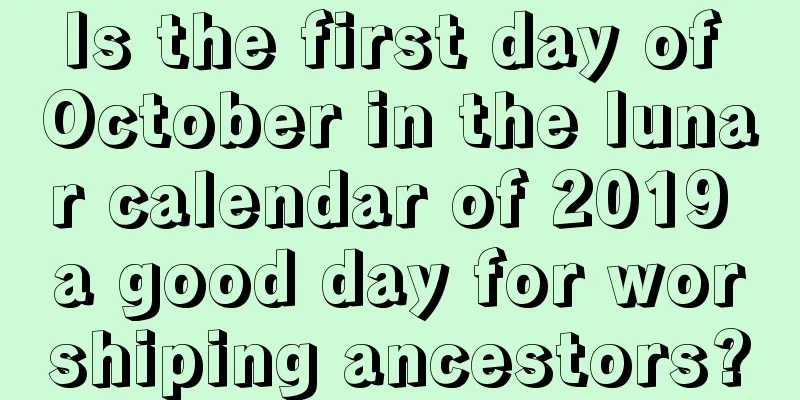 Is the first day of October in the lunar calendar of 2019 a good day for worshiping ancestors?