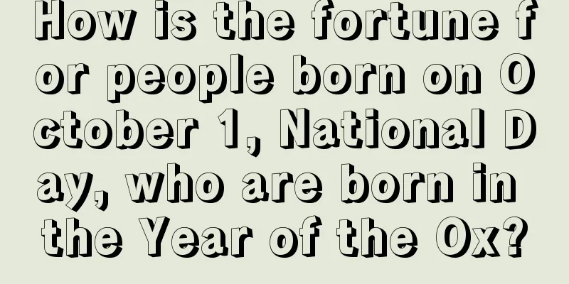 How is the fortune for people born on October 1, National Day, who are born in the Year of the Ox?