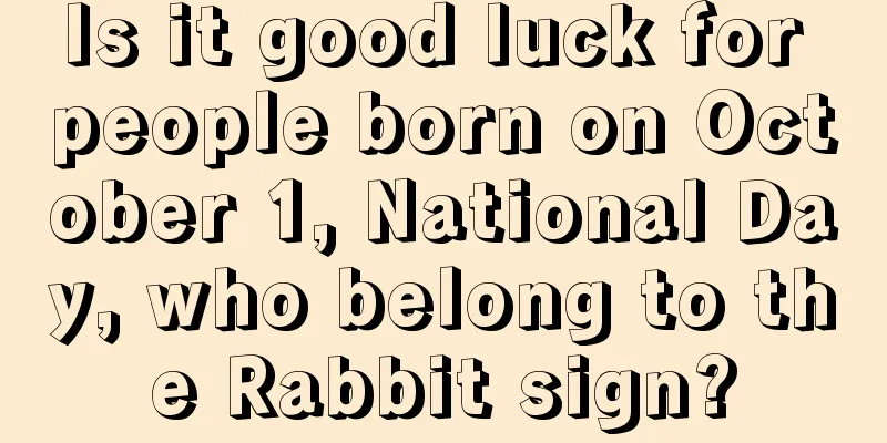 Is it good luck for people born on October 1, National Day, who belong to the Rabbit sign?
