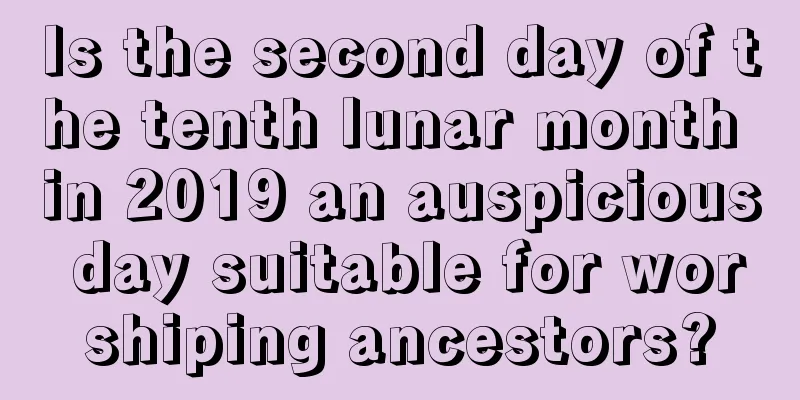 Is the second day of the tenth lunar month in 2019 an auspicious day suitable for worshiping ancestors?