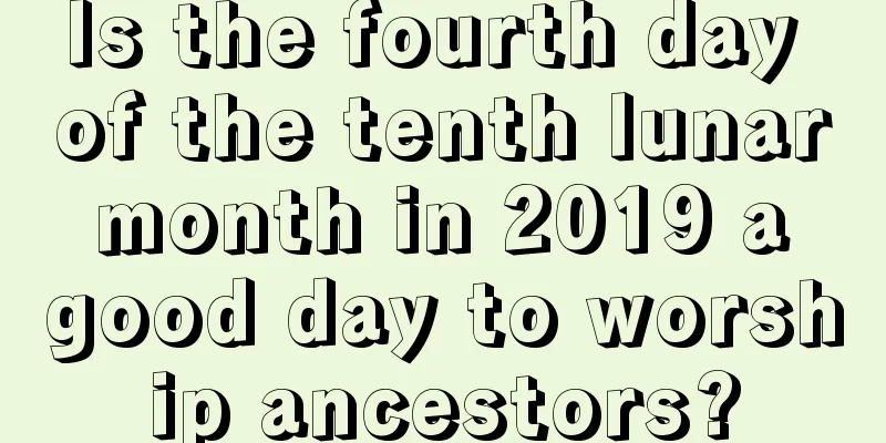 Is the fourth day of the tenth lunar month in 2019 a good day to worship ancestors?