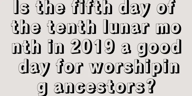 Is the fifth day of the tenth lunar month in 2019 a good day for worshiping ancestors?