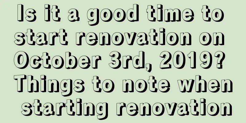 Is it a good time to start renovation on October 3rd, 2019? Things to note when starting renovation