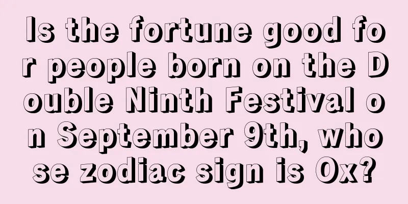 Is the fortune good for people born on the Double Ninth Festival on September 9th, whose zodiac sign is Ox?